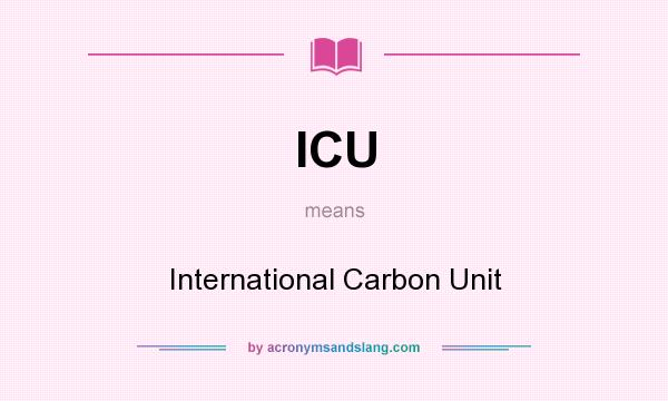What does ICU mean? It stands for International Carbon Unit