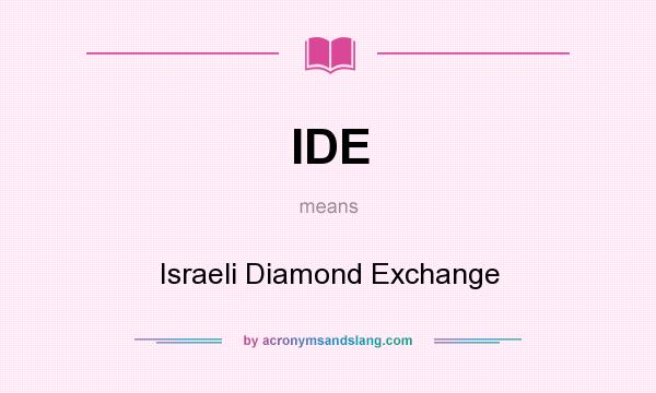 What does IDE mean? It stands for Israeli Diamond Exchange