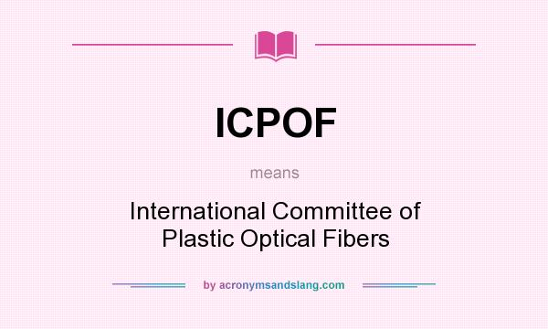 What does ICPOF mean? It stands for International Committee of Plastic Optical Fibers
