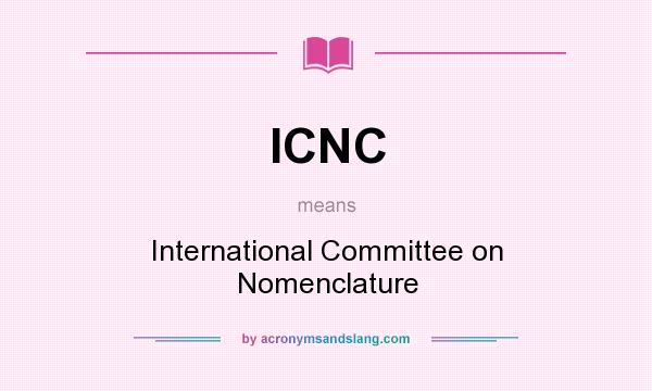 What does ICNC mean? It stands for International Committee on Nomenclature