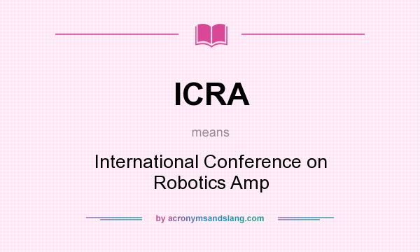 What does ICRA mean? It stands for International Conference on Robotics Amp