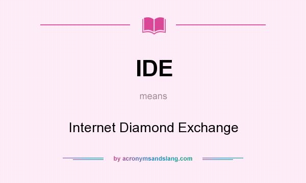 What does IDE mean? It stands for Internet Diamond Exchange