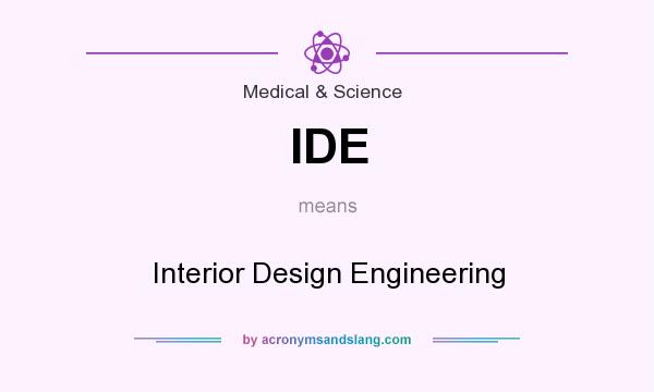 What does IDE mean? It stands for Interior Design Engineering