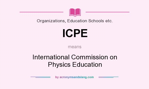 What does ICPE mean? It stands for International Commission on Physics Education
