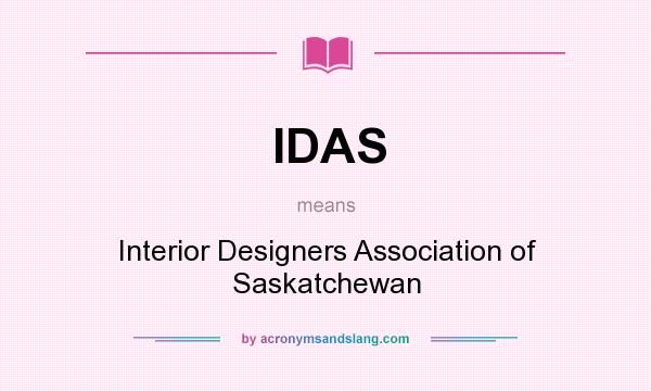 What does IDAS mean? It stands for Interior Designers Association of Saskatchewan