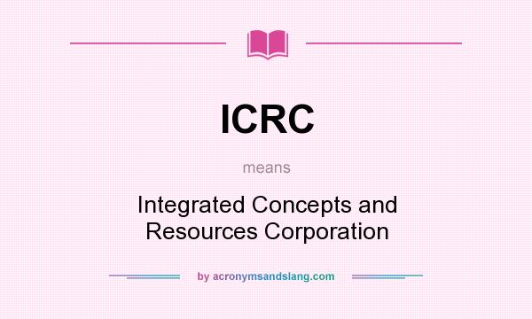 What does ICRC mean? It stands for Integrated Concepts and Resources Corporation