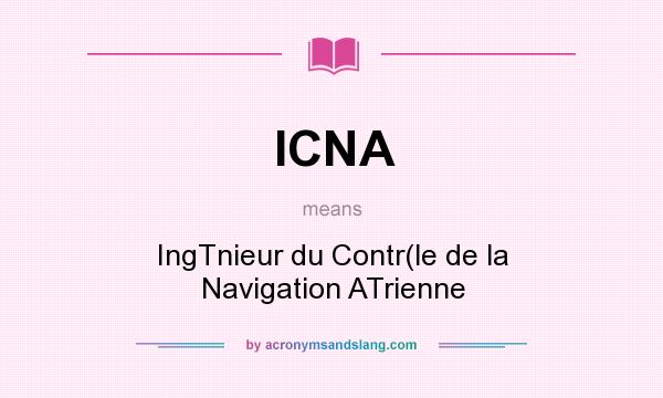 What does ICNA mean? It stands for IngTnieur du Contr(le de la Navigation ATrienne