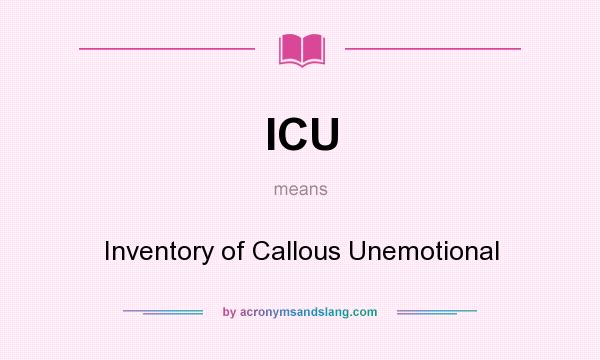 What does ICU mean? It stands for Inventory of Callous Unemotional