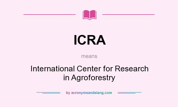 What does ICRA mean? It stands for International Center for Research in Agroforestry