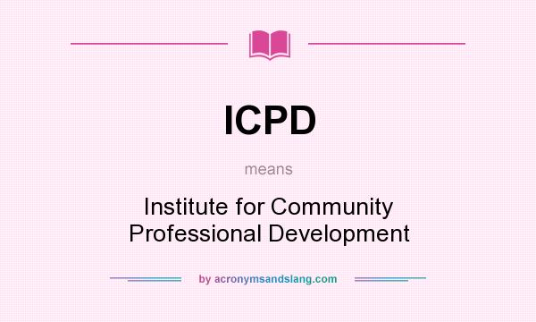 What does ICPD mean? It stands for Institute for Community Professional Development