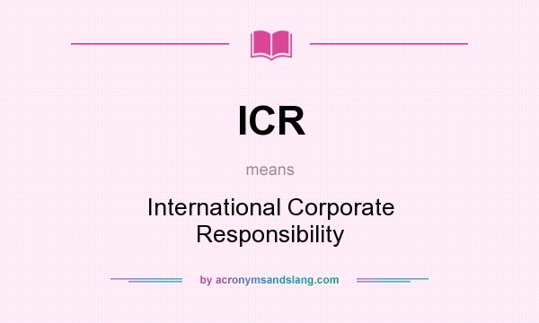 What does ICR mean? It stands for International Corporate Responsibility