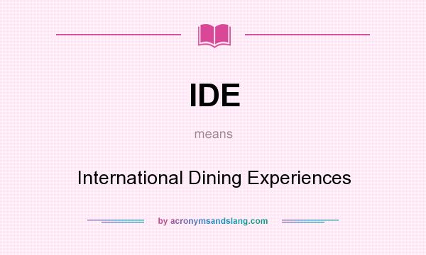 What does IDE mean? It stands for International Dining Experiences