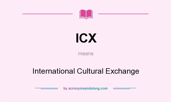 What does ICX mean? It stands for International Cultural Exchange
