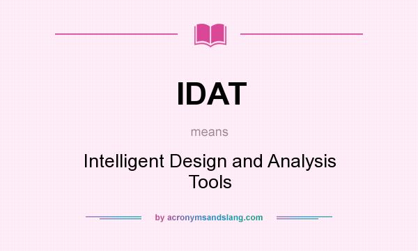 What does IDAT mean? It stands for Intelligent Design and Analysis Tools