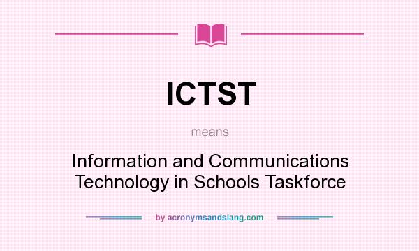 What does ICTST mean? It stands for Information and Communications Technology in Schools Taskforce