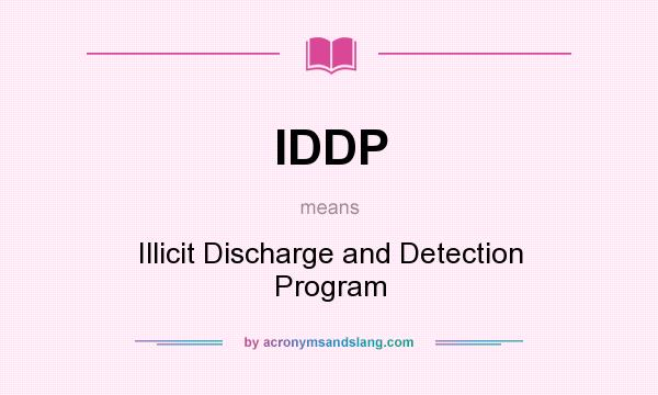 What does IDDP mean? It stands for Illicit Discharge and Detection Program