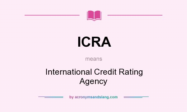 What does ICRA mean? It stands for International Credit Rating Agency