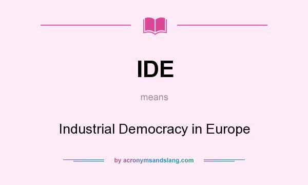 What does IDE mean? It stands for Industrial Democracy in Europe
