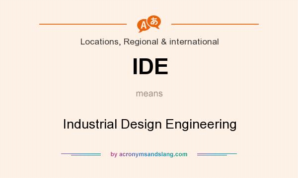 What does IDE mean? It stands for Industrial Design Engineering