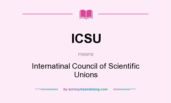 What does ICSU mean? It stands for Internatinal Council of Scientific Unions