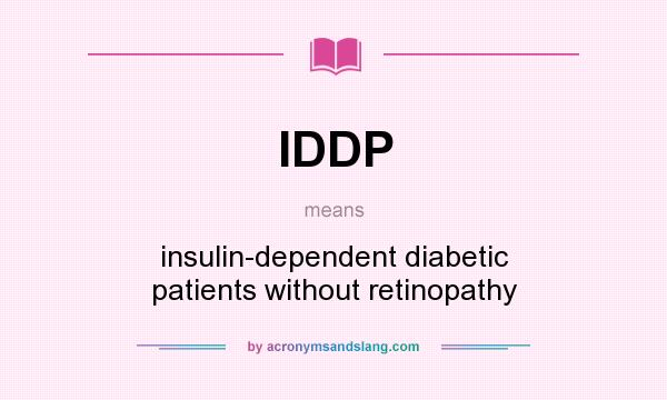 What does IDDP mean? It stands for insulin-dependent diabetic patients without retinopathy