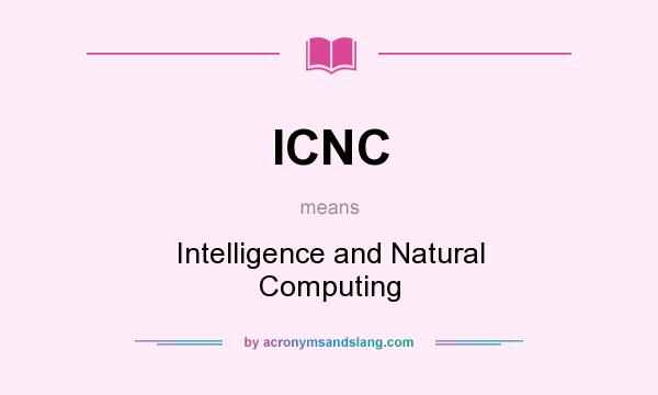 What does ICNC mean? It stands for Intelligence and Natural Computing