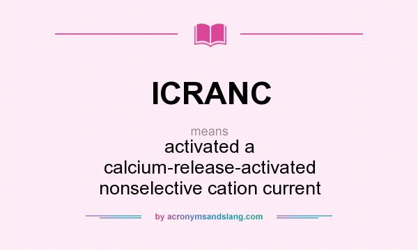 What does ICRANC mean? It stands for activated a calcium-release-activated nonselective cation current