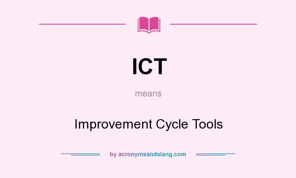 What does ICT mean? It stands for Improvement Cycle Tools