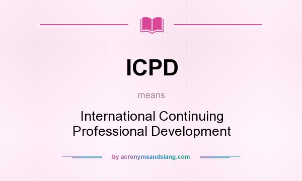 What does ICPD mean? It stands for International Continuing Professional Development