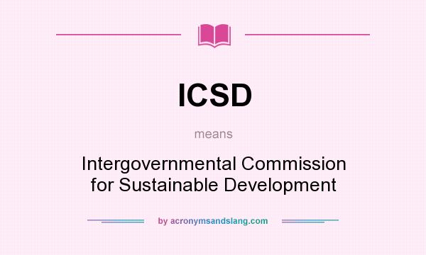 What does ICSD mean? It stands for Intergovernmental Commission for Sustainable Development