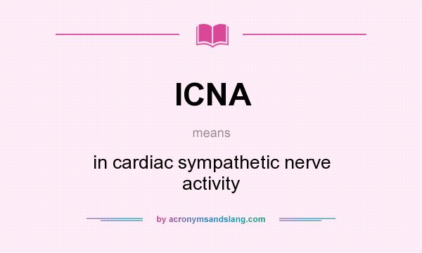 What does ICNA mean? It stands for in cardiac sympathetic nerve activity