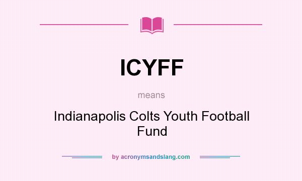 What does ICYFF mean? It stands for Indianapolis Colts Youth Football Fund
