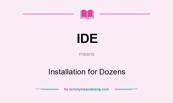 What does IDE mean? It stands for Installation for Dozens
