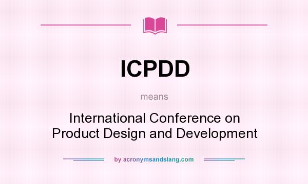 What does ICPDD mean? It stands for International Conference on Product Design and Development