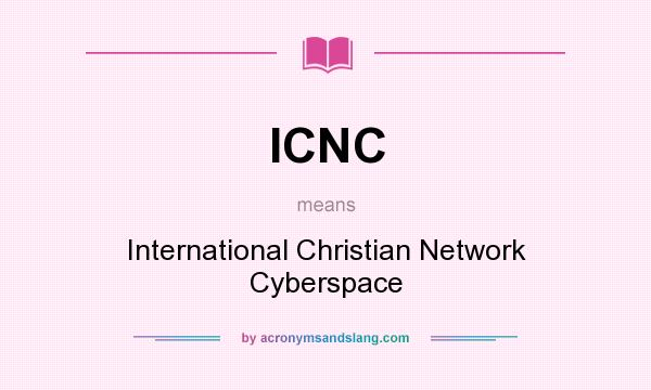What does ICNC mean? It stands for International Christian Network Cyberspace