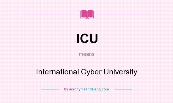 What does ICU mean? It stands for International Cyber University