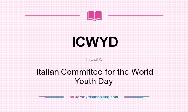 What does ICWYD mean? It stands for Italian Committee for the World Youth Day