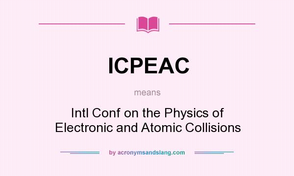 What does ICPEAC mean? It stands for Intl Conf on the Physics of Electronic and Atomic Collisions