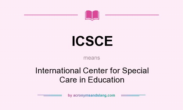 What does ICSCE mean? It stands for International Center for Special Care in Education