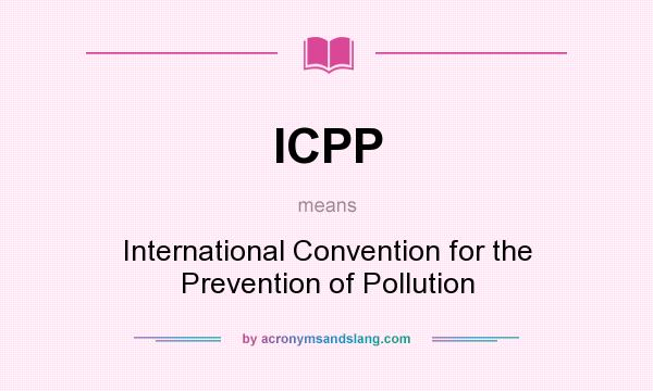 What does ICPP mean? It stands for International Convention for the Prevention of Pollution