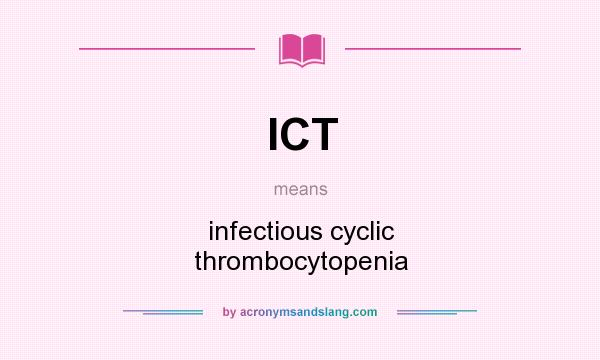 What does ICT mean? It stands for infectious cyclic thrombocytopenia
