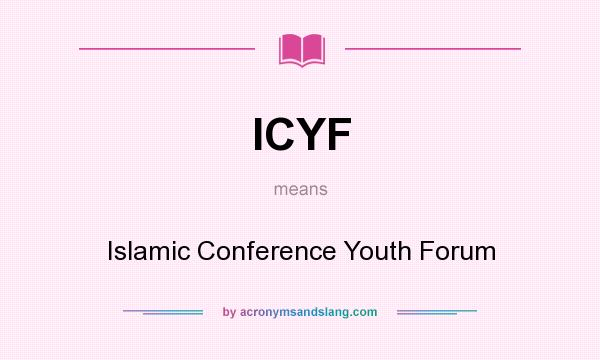 What does ICYF mean? It stands for Islamic Conference Youth Forum