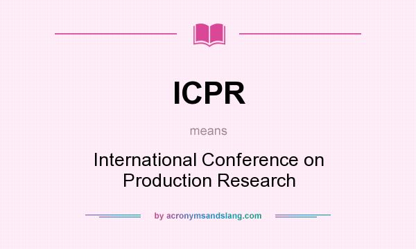 What does ICPR mean? It stands for International Conference on Production Research