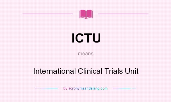 What does ICTU mean? It stands for International Clinical Trials Unit