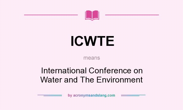 What does ICWTE mean? It stands for International Conference on Water and The Environment