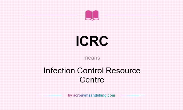 What does ICRC mean? It stands for Infection Control Resource Centre