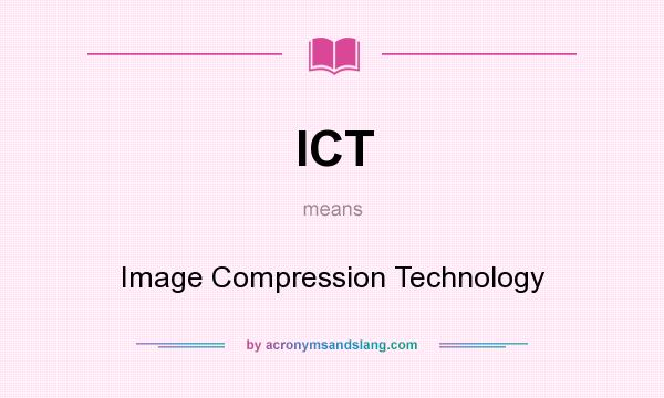 What does ICT mean? It stands for Image Compression Technology