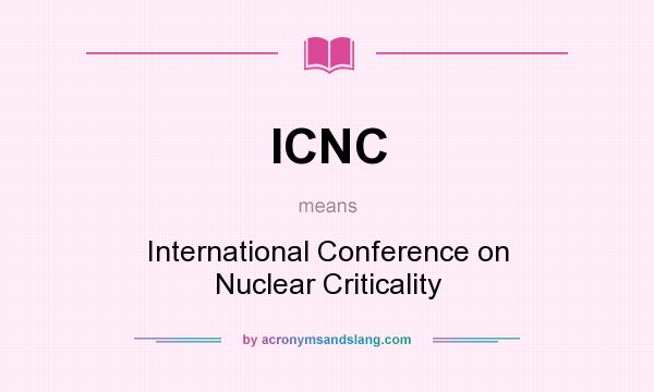 What does ICNC mean? It stands for International Conference on Nuclear Criticality