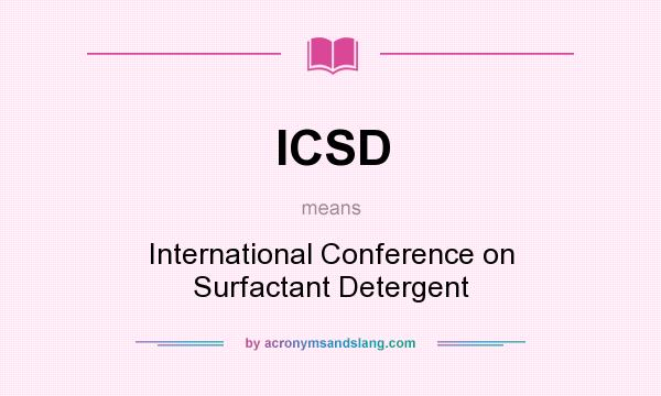 What does ICSD mean? It stands for International Conference on Surfactant Detergent