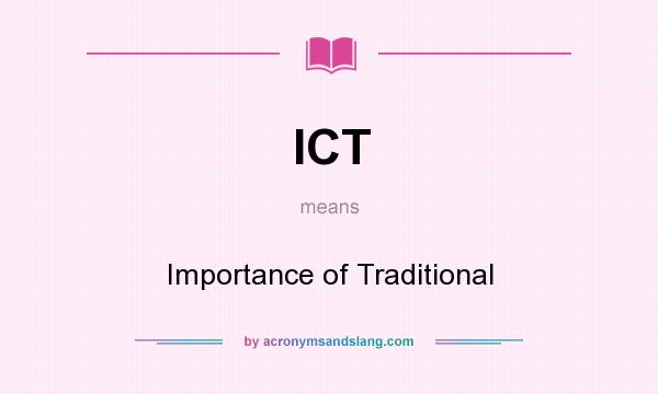 What does ICT mean? It stands for Importance of Traditional